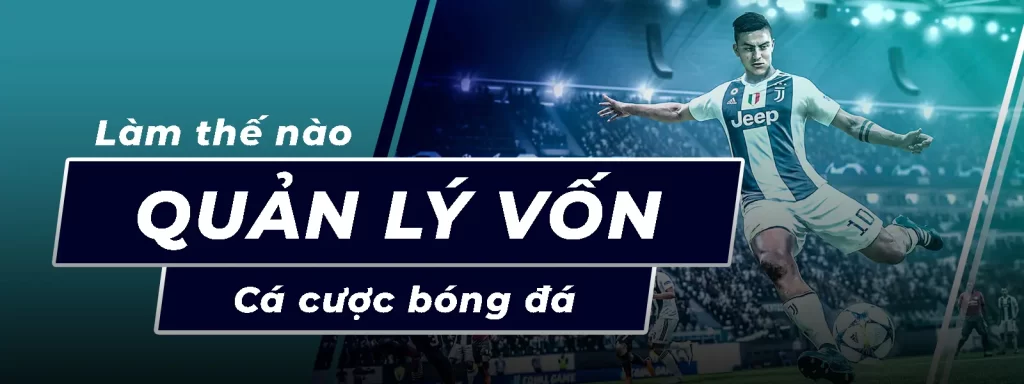 Cách quản lý vốn cá cược bóng đá online hiệu quả